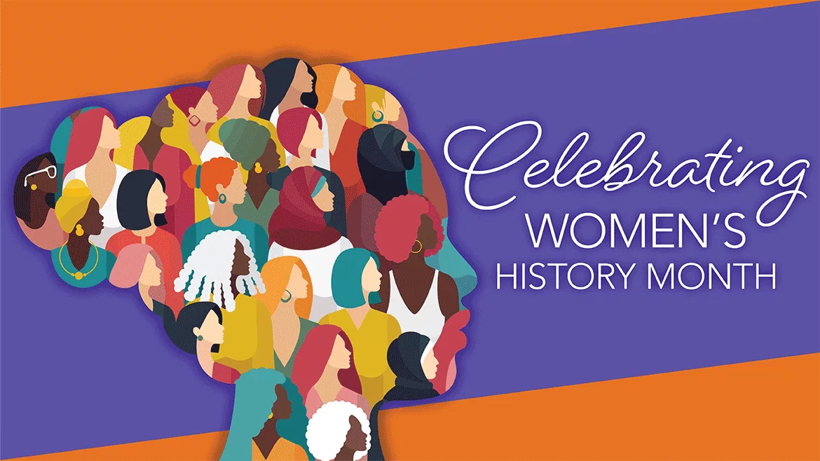 Celebrating WOMEN'S HISTORY MONTH