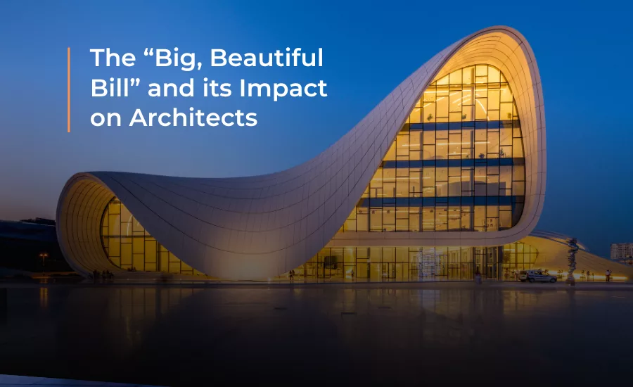 “Big, Beautiful Bill” and it's impact on architects