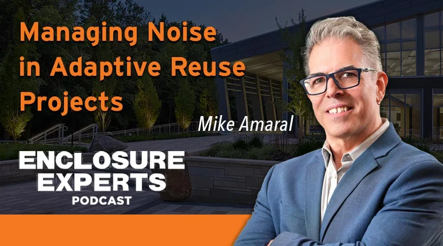 Mike Amaral - Building Enclosure Experts Podcast Managing Noise in Adaptive Reuse Projects