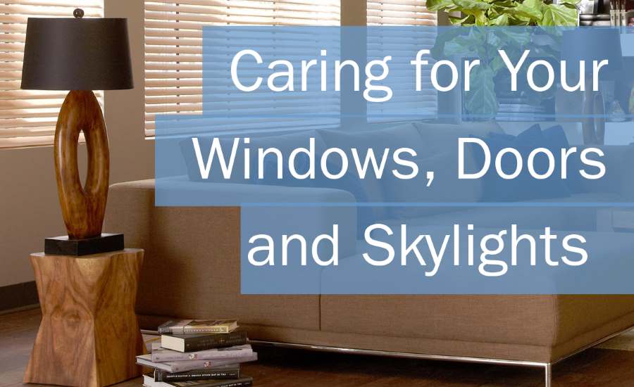 Caring for Your Windows, Doors and Skylights
